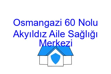 Osmangazi 60 Nolu Akyıldız Aile Sağlığı Merkezi