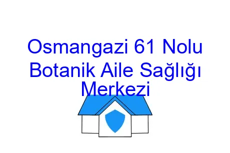 Osmangazi 61 Nolu Botanik Aile Sağlığı Merkezi