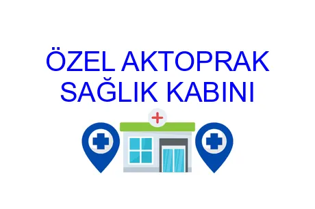 ÖZEL AKTOPRAK SAĞLIK KABINI