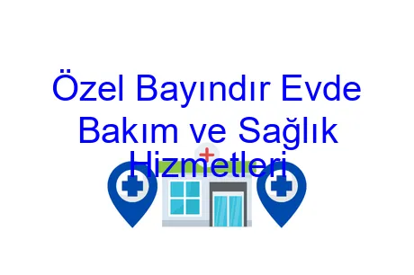 Özel Bayındır Evde Bakım ve Sağlık Hizmetleri