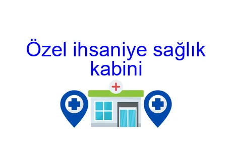 Özel ihsaniye sağlık kabini