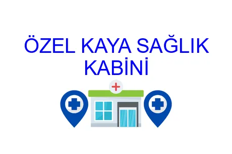 ÖZEL KAYA SAĞLIK KABİNİ