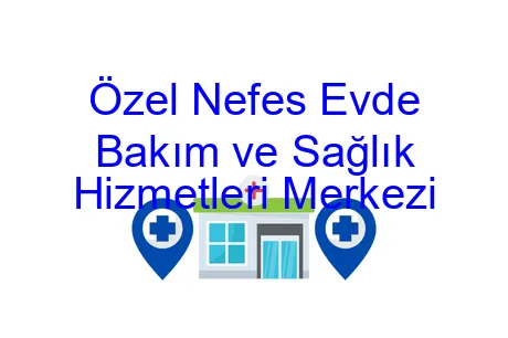 Özel Nefes Evde Bakım ve Sağlık Hizmetleri Merkezi