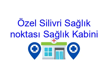 Özel Silivri Sağlık noktası Sağlık Kabini