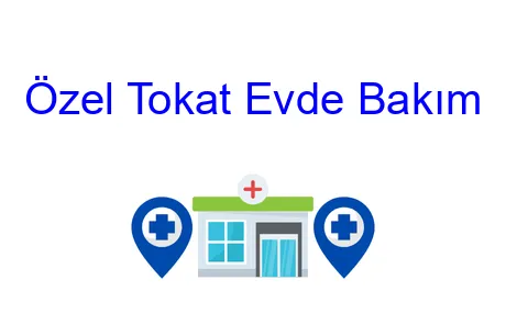 Özel Tokat Evde Bakım