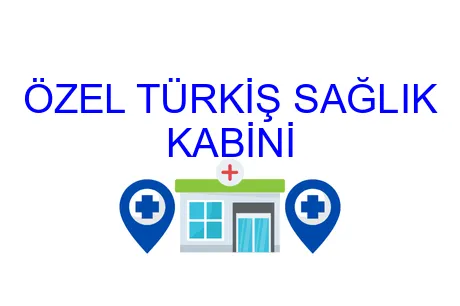 ÖZEL TÜRKİŞ SAĞLIK KABİNİ