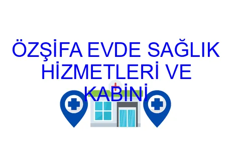 ÖZŞİFA EVDE SAĞLIK HİZMETLERİ VE KABİNİ