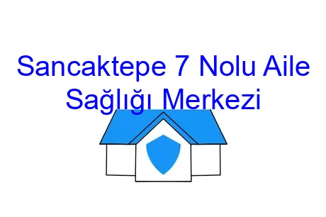 Sancaktepe 7 Nolu Aile Sağlığı Merkezi