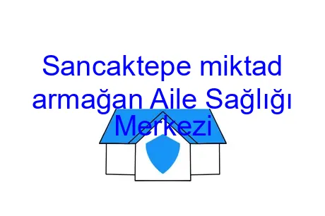 Sancaktepe miktad armağan Aile Sağlığı Merkezi