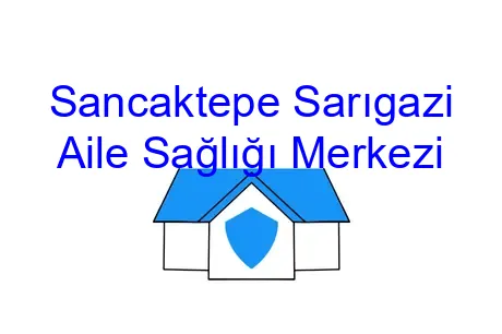 Sancaktepe Sarıgazi Aile Sağlığı Merkezi