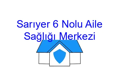 Sarıyer 6 Nolu Aile Sağlığı Merkezi