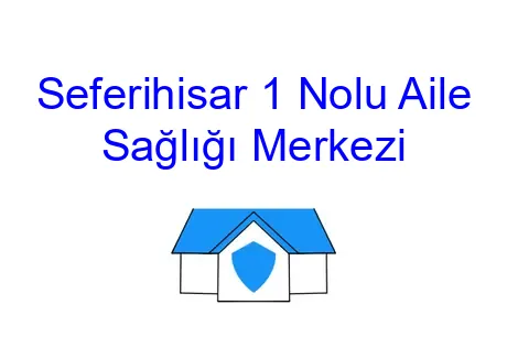 Seferihisar 1 Nolu Aile Sağlığı Merkezi