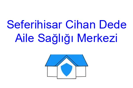 Seferihisar Cihan Dede Aile Sağlığı Merkezi