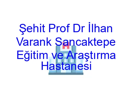 Şehit Prof Dr İlhan Varank Sancaktepe Eğitim ve Araştırma Hastanesi