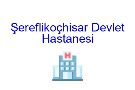 Şereflikoçhisar Devlet Hastanesi