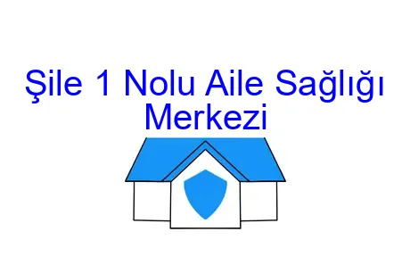Şile 1 Nolu Aile Sağlığı Merkezi