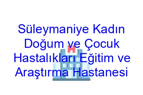 Süleymaniye Kadın Doğum ve Çocuk Hastalıkları Eğitim ve Araştırma Hastanesi