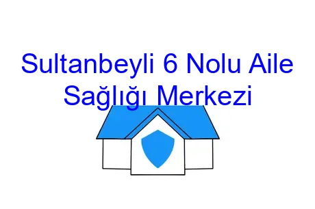 Sultanbeyli 6 Nolu Aile Sağlığı Merkezi