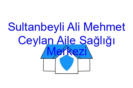 Sultanbeyli Ali Mehmet Ceylan Aile Sağlığı Merkezi
