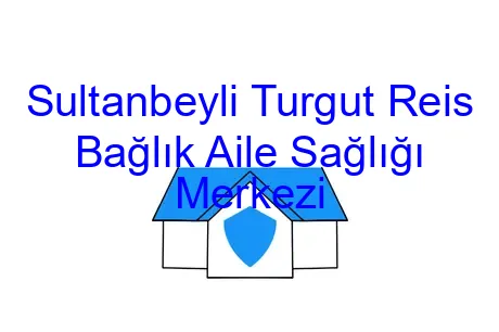 Sultanbeyli Turgut Reis Bağlık Aile Sağlığı Merkezi