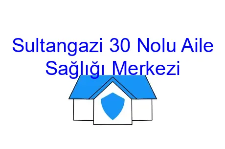 Sultangazi 30 Nolu Aile Sağlığı Merkezi