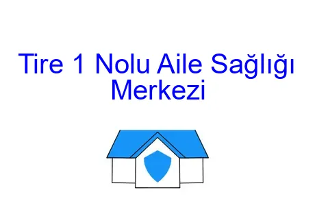 Tire 1 Nolu Aile Sağlığı Merkezi