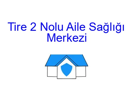 Tire 2 Nolu Aile Sağlığı Merkezi