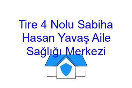 Tire 4 Nolu Sabiha Hasan Yavaş Aile Sağlığı Merkezi