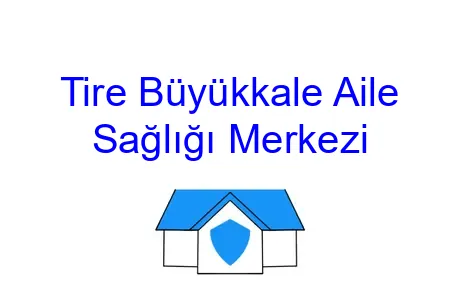 Tire Büyükkale Aile Sağlığı Merkezi
