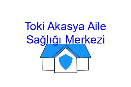 Toki Akasya Aile Sağlığı Merkezi