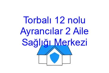 Torbalı 12 nolu Ayrancılar 2 Aile Sağlığı Merkezi