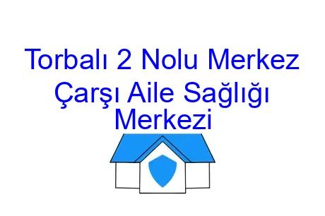 Torbalı 2 Nolu Merkez Çarşı Aile Sağlığı Merkezi