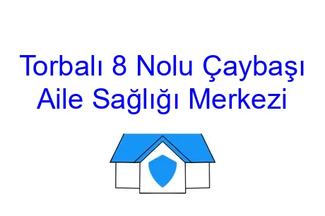 Torbalı 8 Nolu Çaybaşı Aile Sağlığı Merkezi