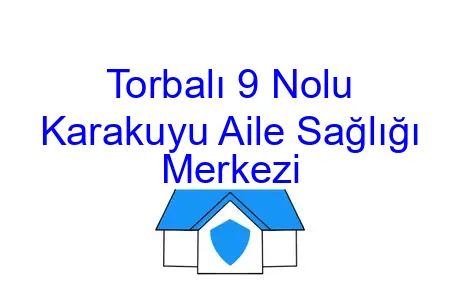 Torbalı 9 Nolu Karakuyu Aile Sağlığı Merkezi