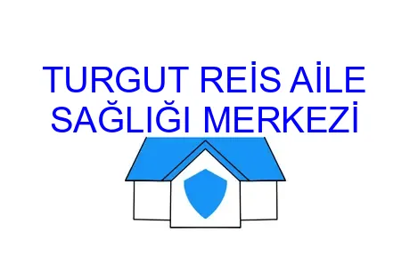 TURGUT REİS AİLE SAĞLIĞI MERKEZİ
