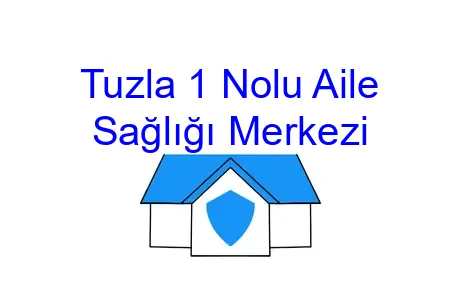Tuzla 1 Nolu Aile Sağlığı Merkezi