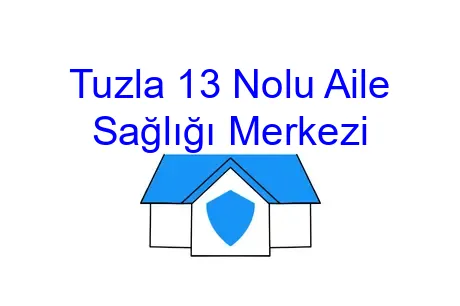 Tuzla 13 Nolu Aile Sağlığı Merkezi