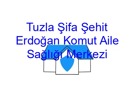 Tuzla Şifa Şehit Erdoğan Komut Aile Sağlığı Merkezi