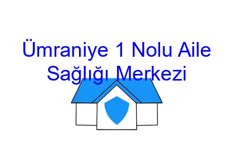 Ümraniye 1 Nolu Aile Sağlığı Merkezi