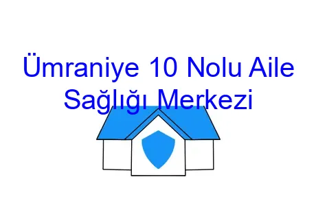 Ümraniye 10 Nolu Aile Sağlığı Merkezi