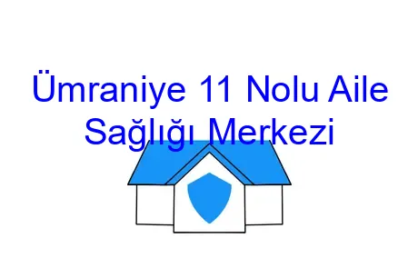 Ümraniye 11 Nolu Aile Sağlığı Merkezi