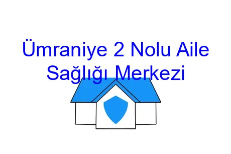Ümraniye 2 Nolu Aile Sağlığı Merkezi