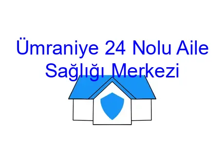Ümraniye 24 Nolu Aile Sağlığı Merkezi