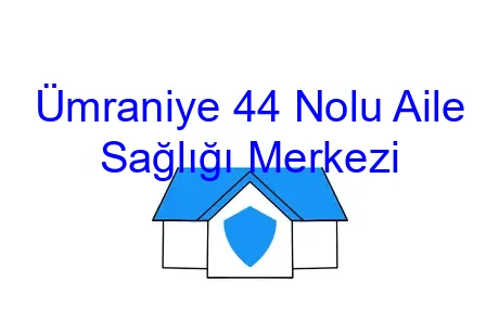 Ümraniye 44 Nolu Aile Sağlığı Merkezi