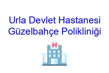 Urla Devlet Hastanesi Güzelbahçe Polikliniği