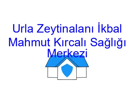 Urla Zeytinalanı İkbal Mahmut Kırcalı Sağlığı Merkezi
