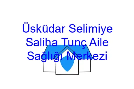 Üsküdar Selimiye Saliha Tunç Aile Sağlığı Merkezi