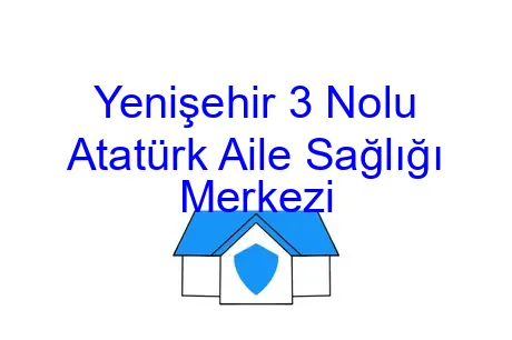 Yenişehir 3 Nolu Atatürk Aile Sağlığı Merkezi