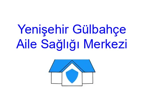 Yenişehir Gülbahçe Aile Sağlığı Merkezi