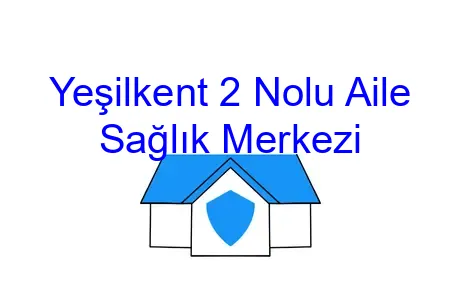 Yeşilkent 2 Nolu Aile Sağlık Merkezi
